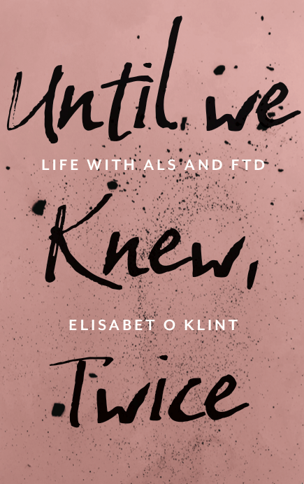 Until We Knew, Twice: Life With MND/ALS And FTD