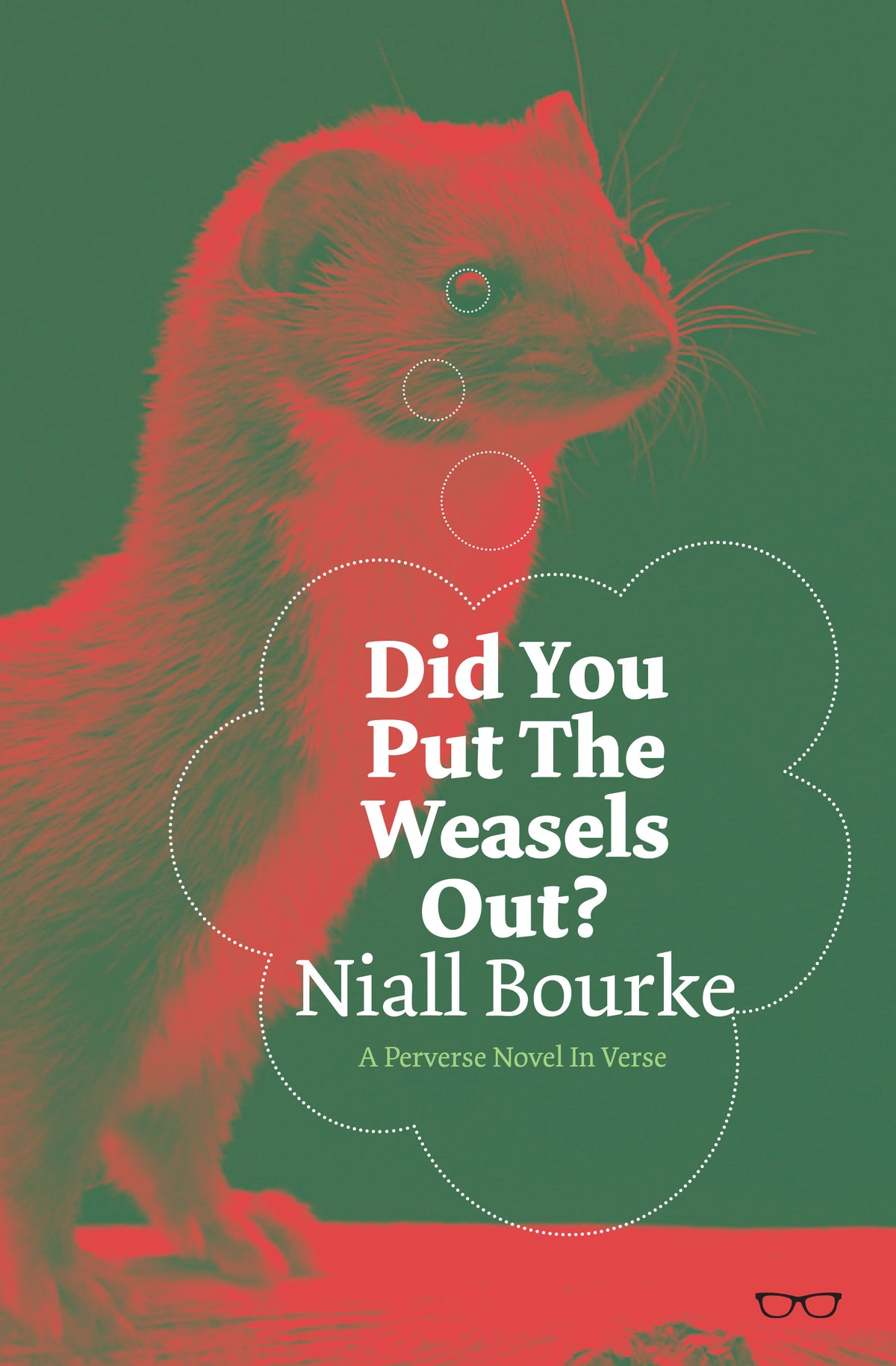 DID YOU PUT THE WEASELS OUT? A Perverse Novel In Verse.