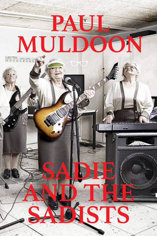 SADIE AND THE SADISTS: Song Lyrics by Paul Muldoon