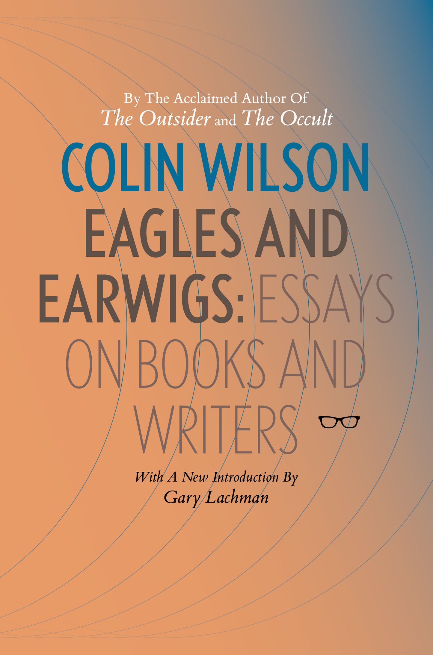 COLIN WILSON'S Eagles and Earwigs - Essays on Books and Writers